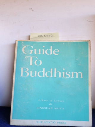Item #055306 Guide to Buddhism a Series of Lectures By Einosuke Akiya. Akiya Einosuke