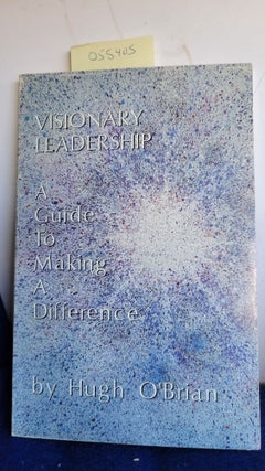 Item #055405 Visonary Leadership a Guide to Making a Difference. O'Brian Hugh