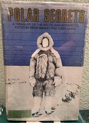 Item #11602 Polar Secrets a treasury of the Arctic and Antarctic 1968 hardback. Seon Manley, Gogo...