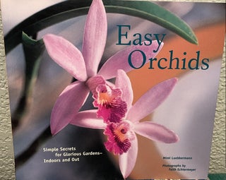 Item #11972 Easy Orchids Simple Secrets for Glorious Gardens--Indoors and Out. Mimi Luebbermann,...