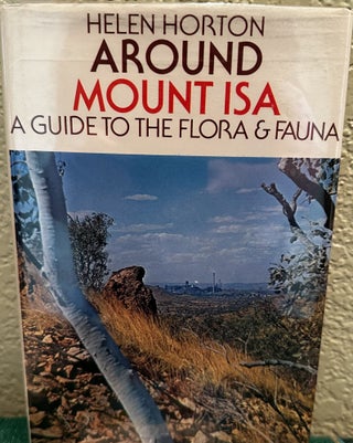 Item #12044 Around Mount Isa A guide to the flora and fauna. Helen Horton