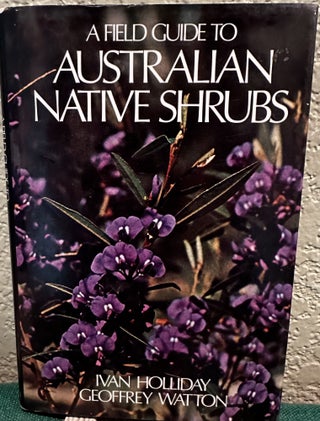 Item #12056 A field guide to Australian native shrubs. Ivan Holliday