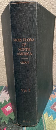 Item #12148 Moss Flora of North America, North of Mexico, Volume 3 Parts 1-4 + Plates. A. J. Grout