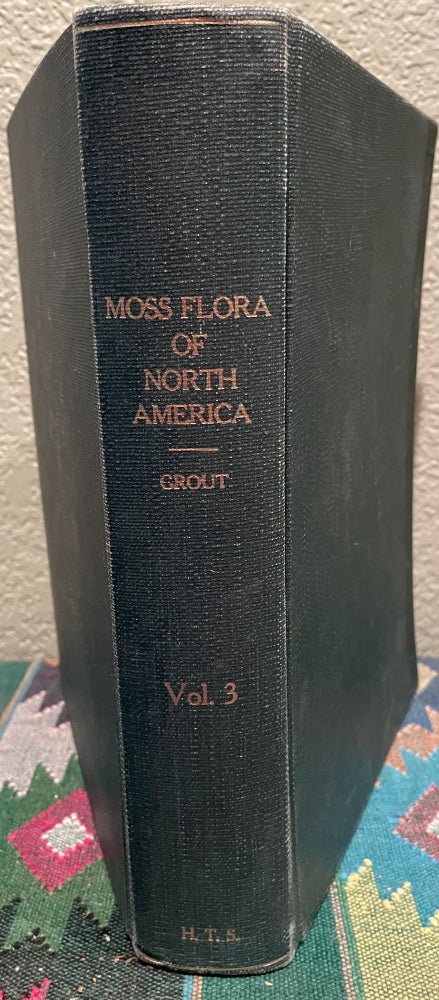 Item #12148 Moss Flora of North America, North of Mexico, Volume 3 Parts 1-4 + Plates. A. J. Grout.