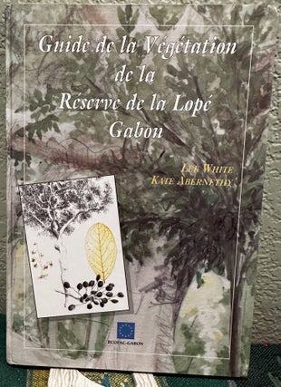 Item #12150 Guide De La Vegetation De La Reserve De La Lope Gabon (French). Lee White, Kate...