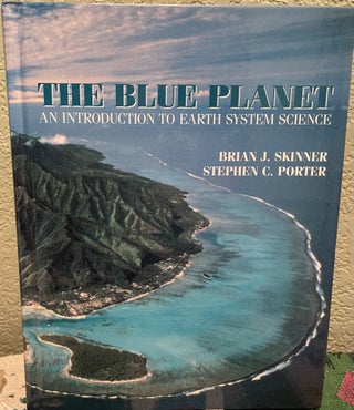 Item #12190 The Blue Planet An Introduction to Earth System Science. Brian J. Skinner, Stephen...