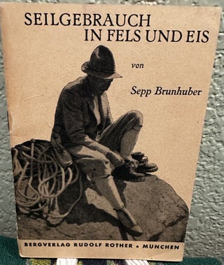 Item #13208 Seilgebrauch in Fels Und Eis (German). Sepp Brunhuber