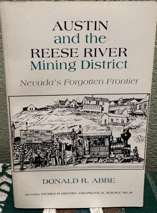 Item #13428 Austin and the Reese River Mining District Nevada's Forgotten Frontier. Donald Ray Abbe