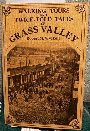Item #13429 Walking Tours and Twice-Told Tales of Grass Valley. Robert Wyckoff