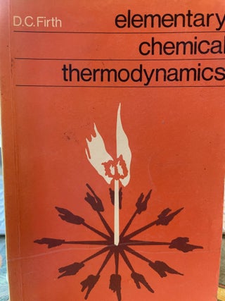 Item #15471 Elementary Chemical Thermodynamics. D. C. Firth