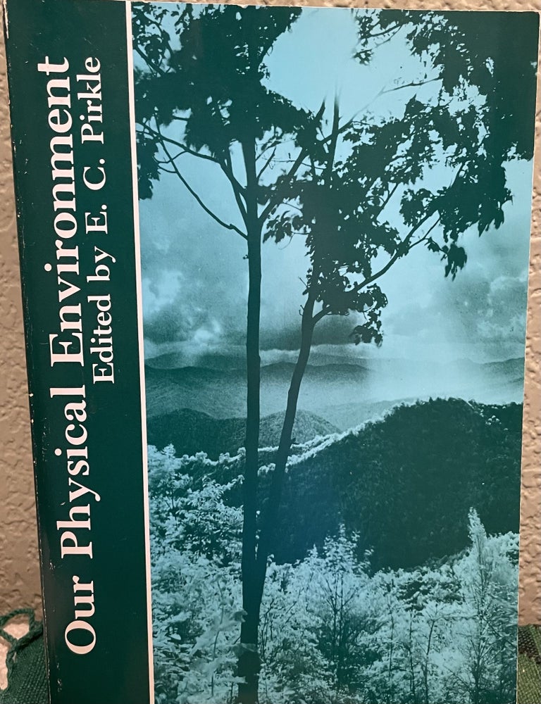 Item #15973 Our Physical Environment. E. C Pirkle.