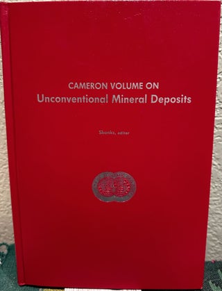Item #15998 Cameron Volume on Unconventional Mineral Deposits. Wayne C. Shanks