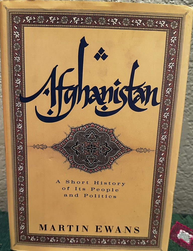 Item #18562 Afghanistan A Short History of Its People and Politics. Martin Ewans.