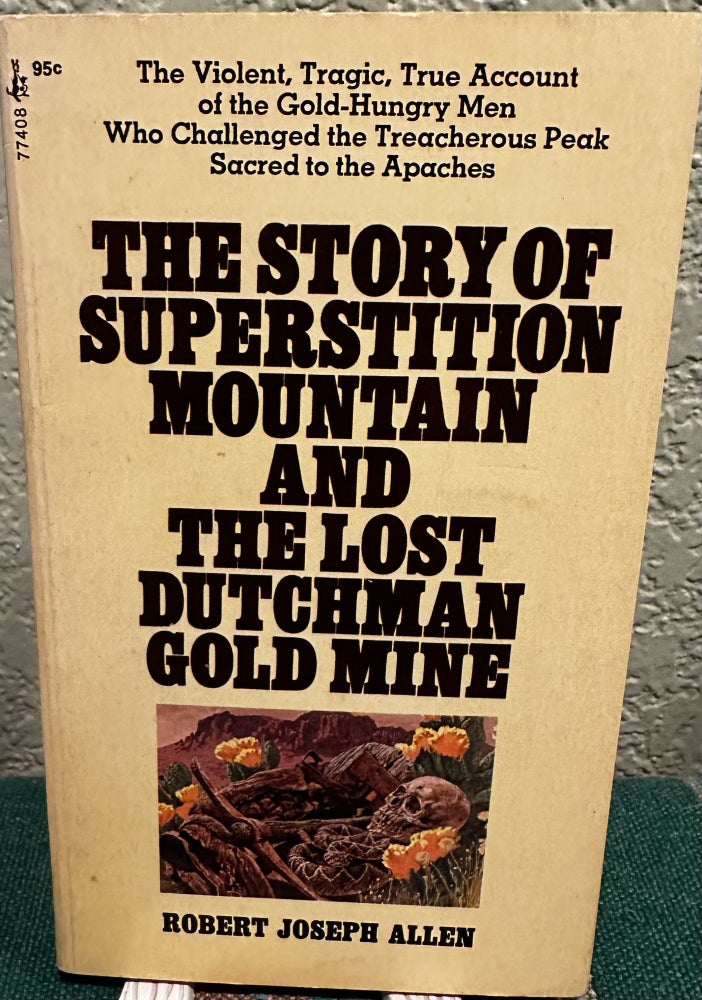 Item #18585 The Story of Susperstition Mountain and the Lost Dutchman Gold Mine. R. J. Allen.