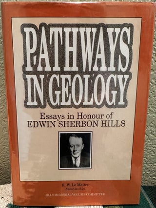 Item #18615 Pathways in geology essays in honour of Edwin Sherbon Hills. R. W. Le Maitre, E. S...