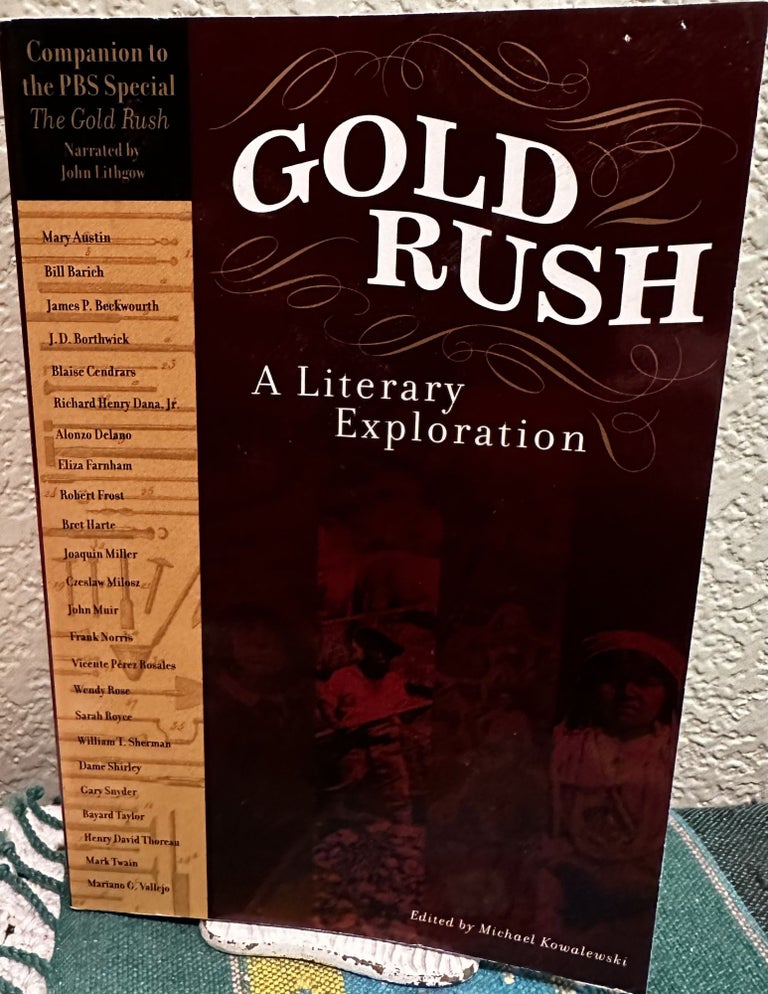 Item #18617 Gold Rush A Literary Exploration. California Council for the Humanities, Michael Kowalewski, Andrew Dean Nystrom.