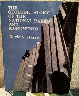 Item #18620 The geologic story of the national parks and monuments. David V. Harris