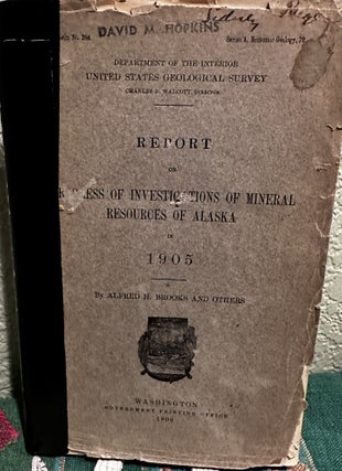 Item #18696 Report of Progress of Investigations of Mineral Resources of Alaska in 1905. A. H....