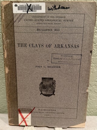 Item #18750 The Clays of Arkansas. John Casper Branner