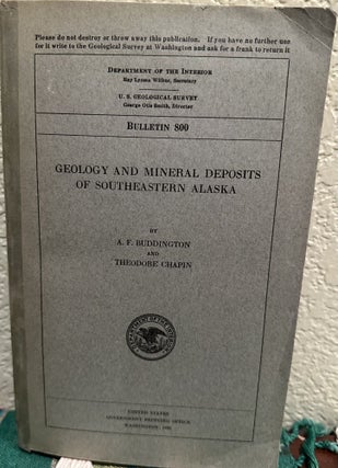 Item #19017 Geology and Mineral Deposits of Southeastern Alaska. A. F. Buddington, T. Chapin