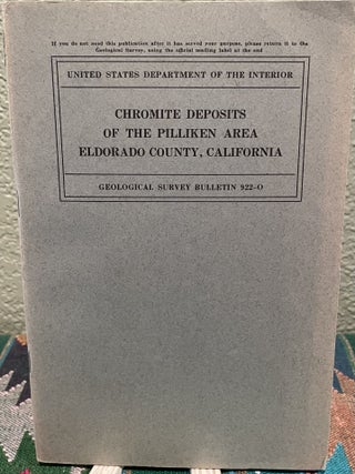 Item #19084 Chromite Deposits of the Pilliken Area, Eldorado County, California. F. G. Wells