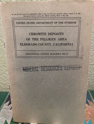 Item #19086 Chromite Deposits of the Pilliken Area, Eldorado County, California. F. G. Wells, L....