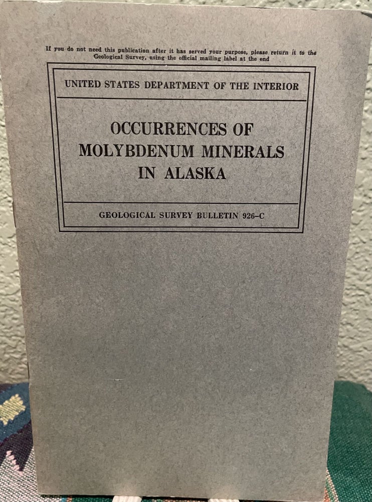 Item #19091 Occurrences of Molybdenum Minerals in Alaska Mineral Occurrences of Alaska, 1939. Philip S. Smith.