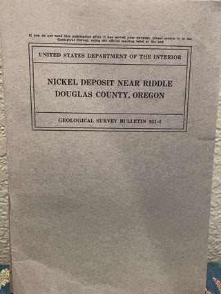 Item #19123 Nickel Deposit Near Riddle, Douglas County, Oregon 205-226, 3 figures and 2 plates....