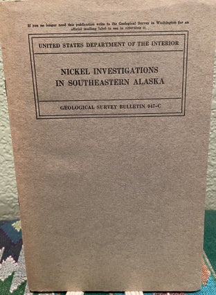 Item #19144 Nickel Investigations in Southeastern Alaska. George C. Kennedy, Jr. Matt S. Walton