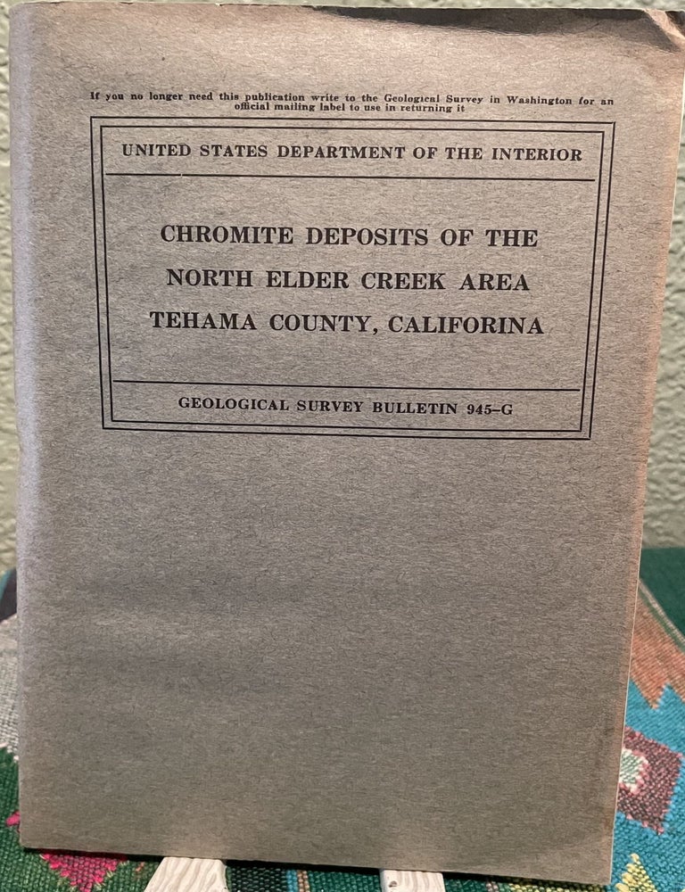 Item #19159 Chromite deposits of the North Elder Creek Area, Tehama County, California. G. A. Rynearson.