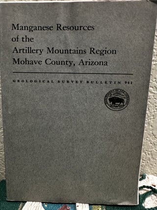 Item #19196 Manganese Resources of the Artillery Mountains Region Mohave County, Arizona. S. G....