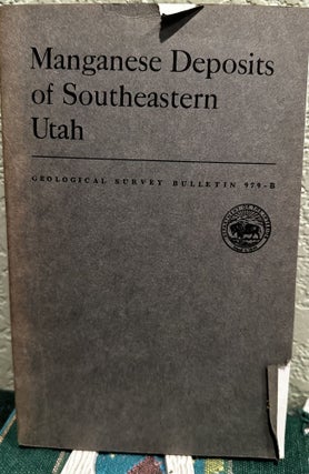 Item #19228 Manganese deposits of southeastern Utah Manganese Deposits of Utah, Part 2. Arthur...