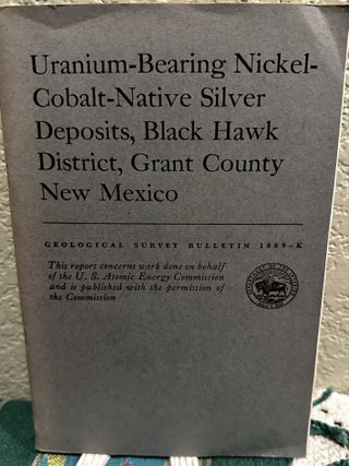 Item #19253 Uranium Bearing Nickel Cobalt Native Silver Deposits, Black Hawk District, Grant...