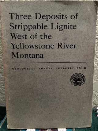 Item #19281 Three deposits of strippable lignite west of the Yellowstone River, Montana. William...
