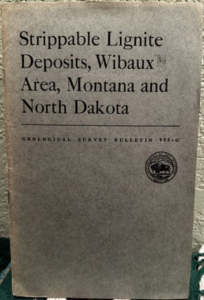 Item #19287 Strippable Lignite Deposits, Wibaux Area, Montana and North Dakota. May P. R