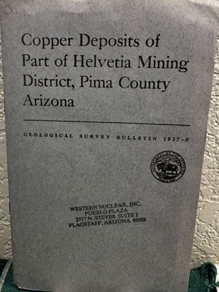 Item #19300 Copper Deposits of Part of Helvetia Mining District, Pima County Arizona. S. C....