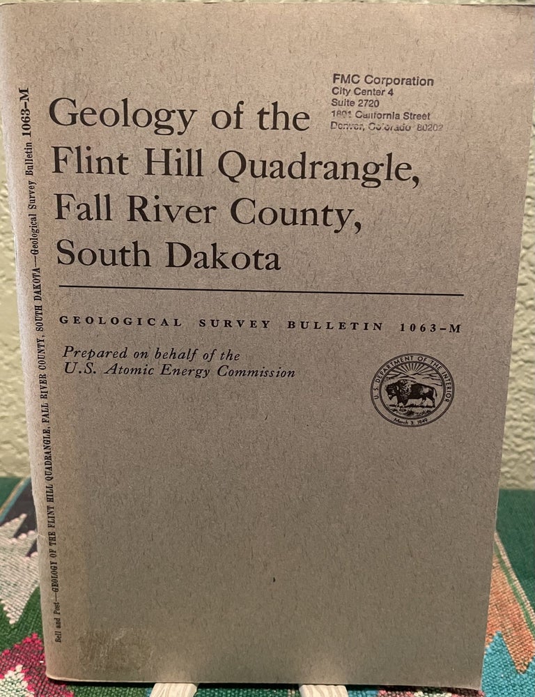 Item #19301 Geology of the Flint Hill quadrangle, Fall River County, South Dakota, Geology and Uranium Deposits of the Southern Black Hills. Henry Bell.