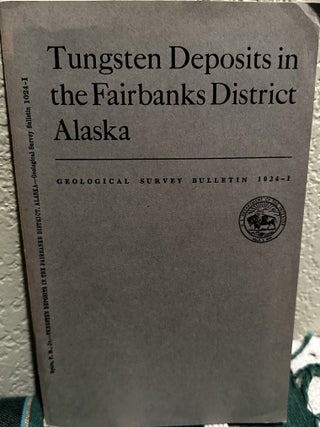 Item #19311 Tungsten deposits in the Fairbanks district, Alaska. F. M. Byers