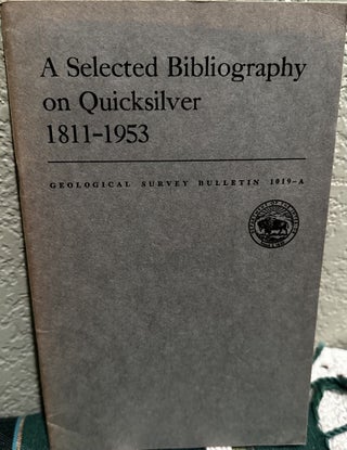 Item #19355 A Selected Bibliography on Quicksilver 1811-1953 A Contribution to Bibliography of...