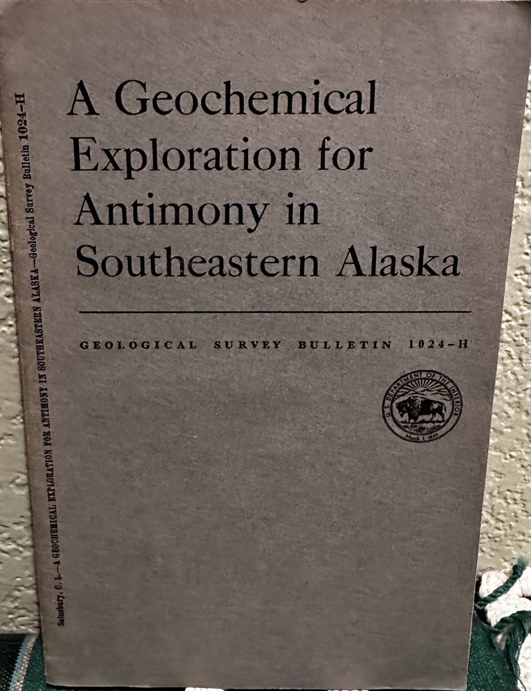 Item #19373 A Geochemical Exploration for Antimony in Southeastern Alaska. C. L. Sainsbury.