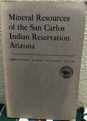 Item #19392 Mineral Resources of the San Carlos Indian Reservation, Arizona. Calvin Stanton...