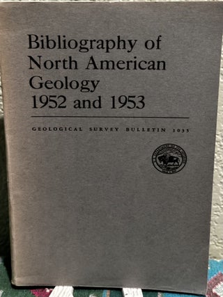 Item #19405 Bibliography of North American Geology 1952 and 1953 Bulletin 1035. Ruth Reece King,...