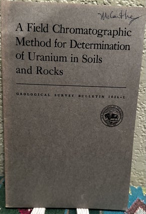 Item #19419 A Field Chromatographic Method for Determination of Uranium in Soils and Rocks....