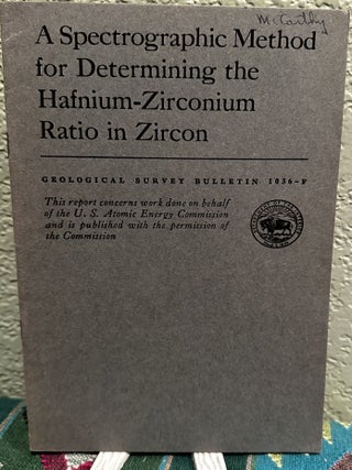 Item #19425 A Spectrographic Method for Determining the Hafnium-Zirconium Ratio in Zircon. C. L....