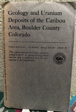 Item #19433 Geology and uranium deposits of the Caribou area, Boulder County, Colorado...