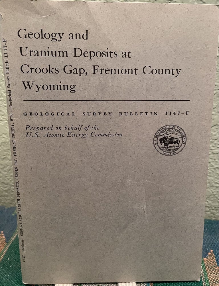Item #19457 Geology and uranium deposits at Crooks Gap, Fremont County, Wyoming. James G. Stephens.