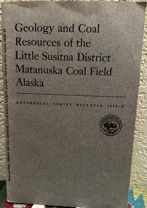 Item #19482 Geology and Coal Resources of the Little Susitna District Matanuska Coal Field Alaska...