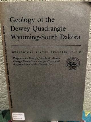 Item #19508 Geology of the Dewey Quadrangle, Wyoming-South Dakota Geology of Uranium Deposits in...