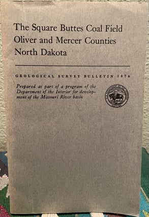 Item #19522 The Square Buttes Coal Field Oliver and Mercer Counties North Dakota. William D....