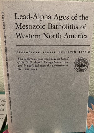 Item #19532 Lead-alpha ages of the Mesozoic batholiths of western North America. Esper S. Larsen...